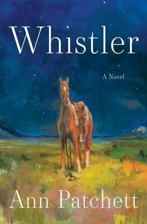 Whistler: A Novel by Ann Patchett
