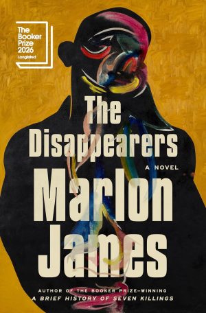 The Disappearers: A Novel by Marlon James 