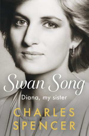 Swan Song: Diana, my sister by Charles Spencer