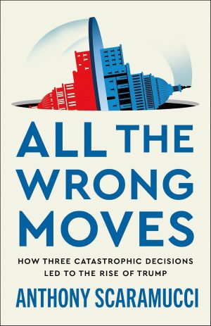 All the Wrong Moves by Anthony Scaramucci