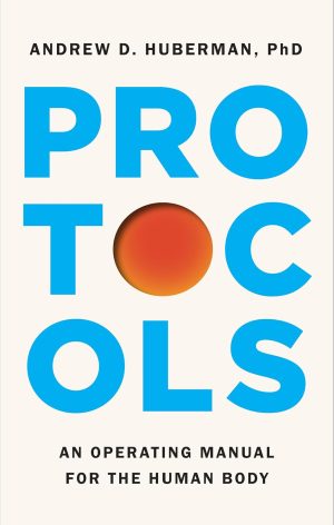 Protocols by Andrew D. Huberman Ph.D.