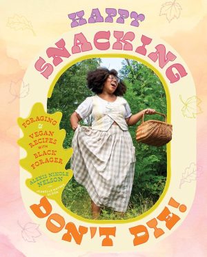 Happy Snacking, Don't Die! by Alexis Nikole Nelson